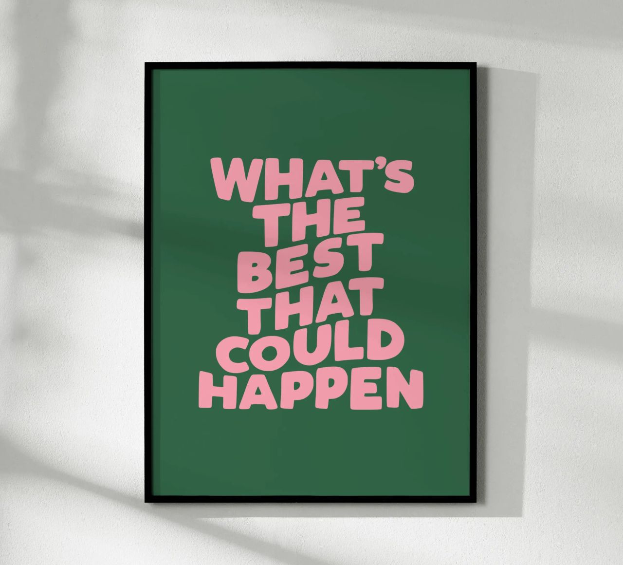What's The Best That Could Happen Typography in Pink Green poster by THE MOTIVATED TYPE