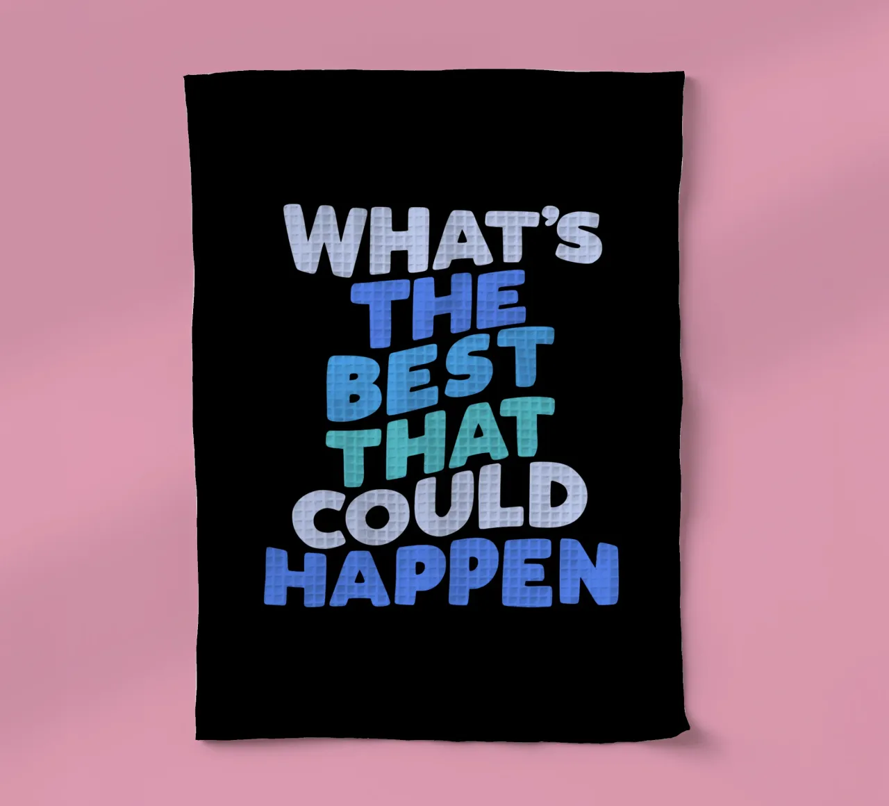 What's The Best That Could Happen Typografie optimiste torchon de THE MOTIVATED TYPE
