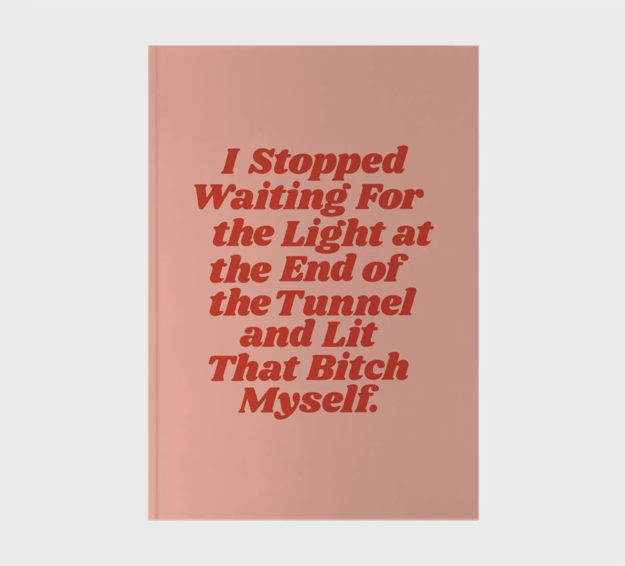 I Stopped Waiting for the Light at the End of the Tunnel notebook by THE MOTIVATED TYPE