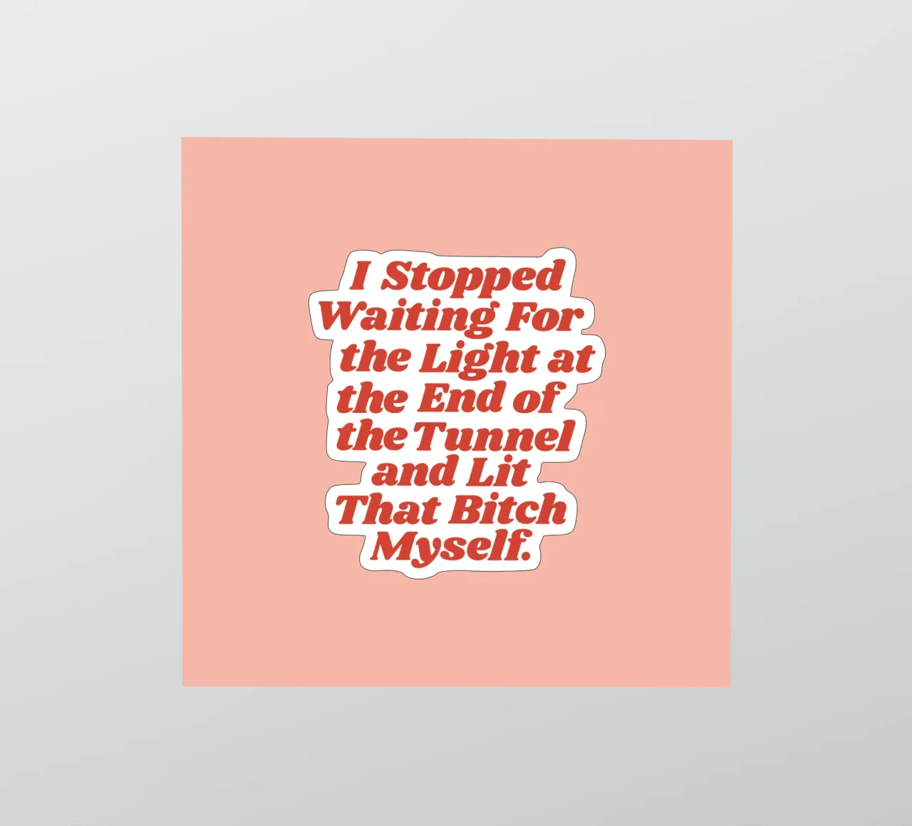 I Stopped Waiting for the Light at the End of the Tunnel sticker by THE MOTIVATED TYPE