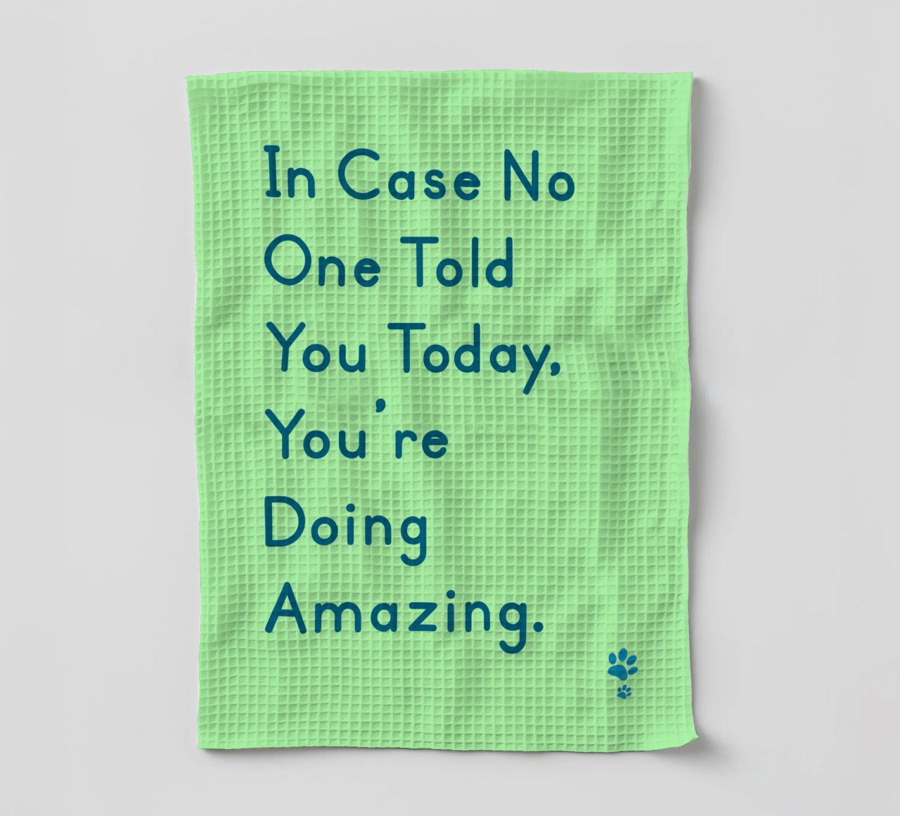 In Case One Told You Today You'Re Doing Amazing tea towel by catsforyou