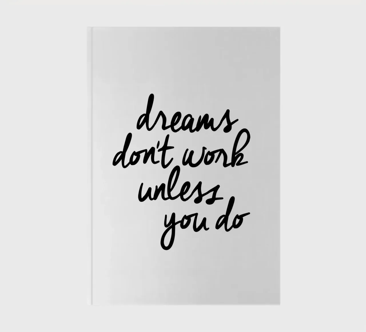 Dreams Don't Work Unless You Do Typografie Design Monochrome notebook by THE MOTIVATED TYPE