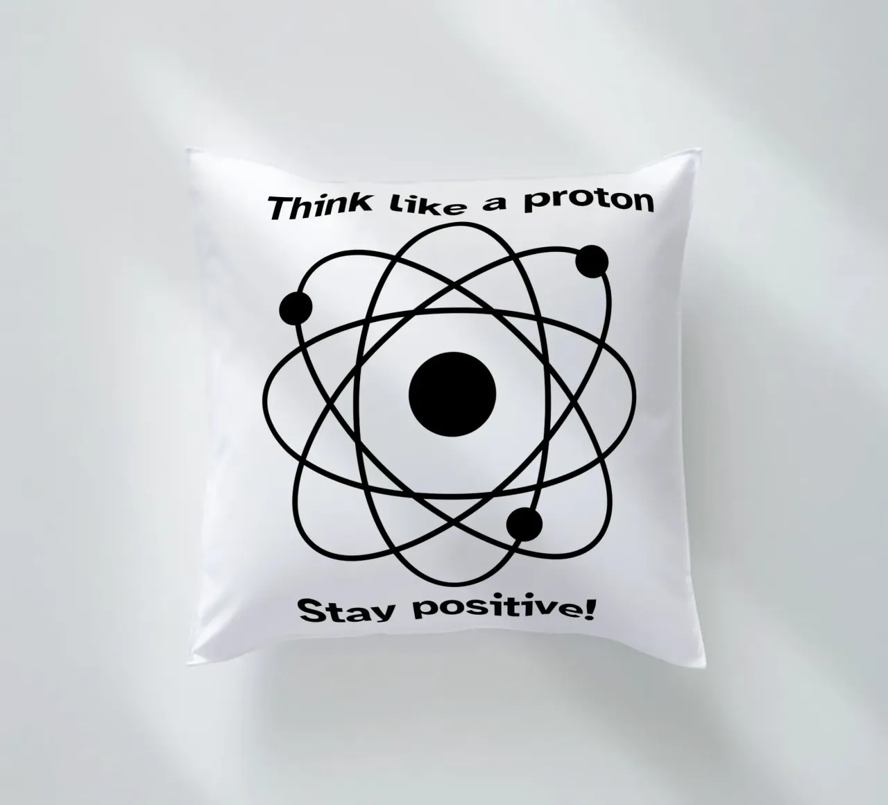 "Think like a proton Stay positive!" - Black & White cuscino da FABOArt
