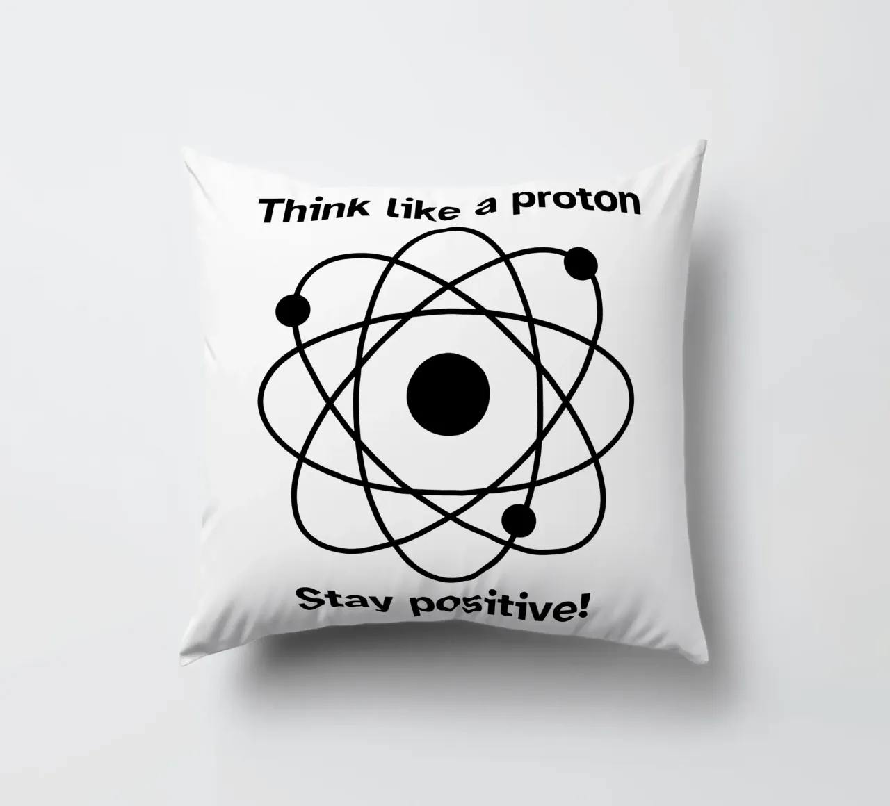 "Think like a proton Stay positive!" - Black & White cuscino da FABOArt