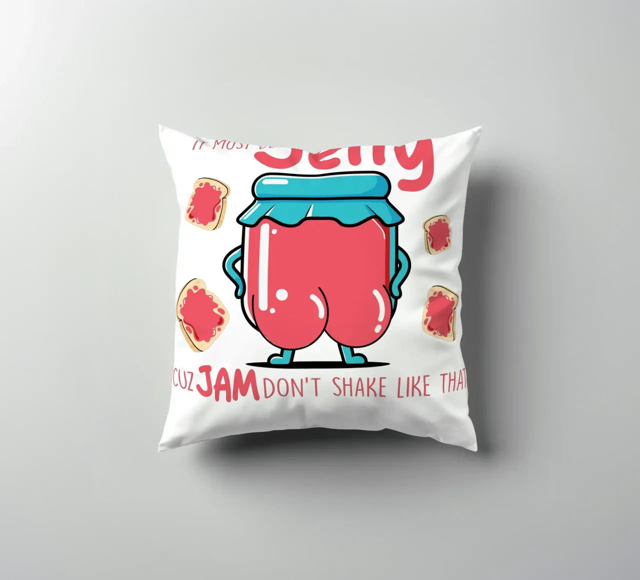 It must be jelly cuz jam don't shake like that cuscino da edsonramosart