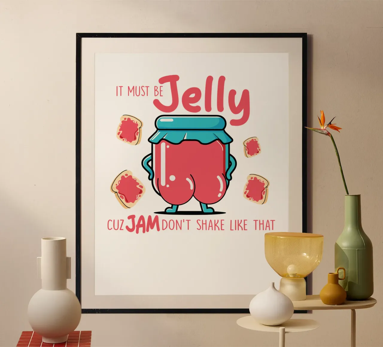 It must be jelly cuz jam don't shake like that poster da edsonramosart