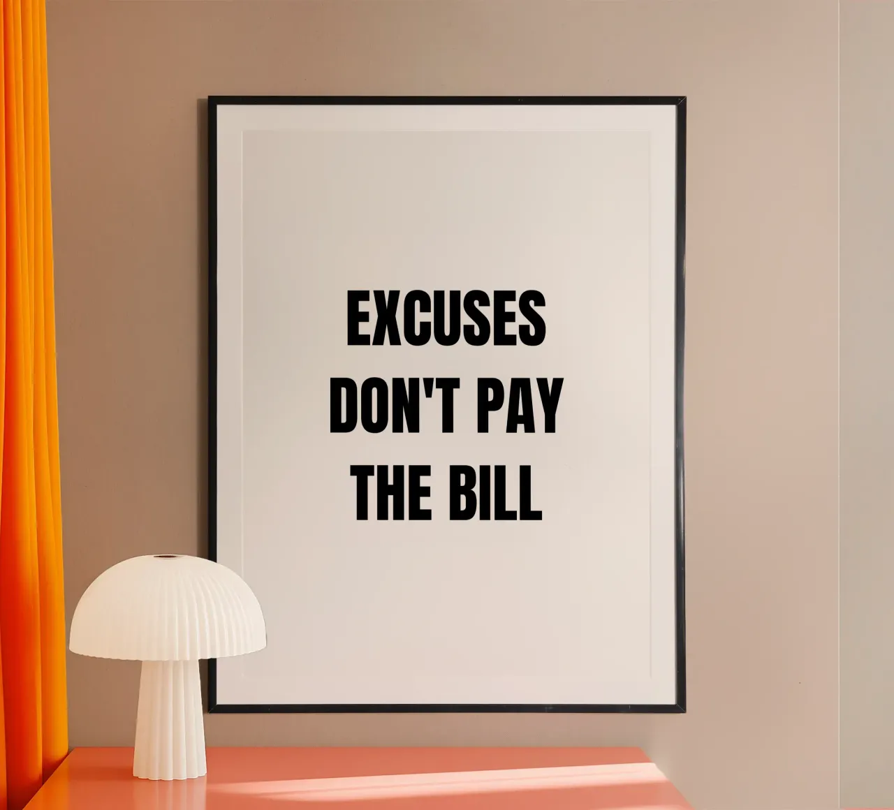 Excuses don't pay the bills. poster con telaio in legno da Magnific