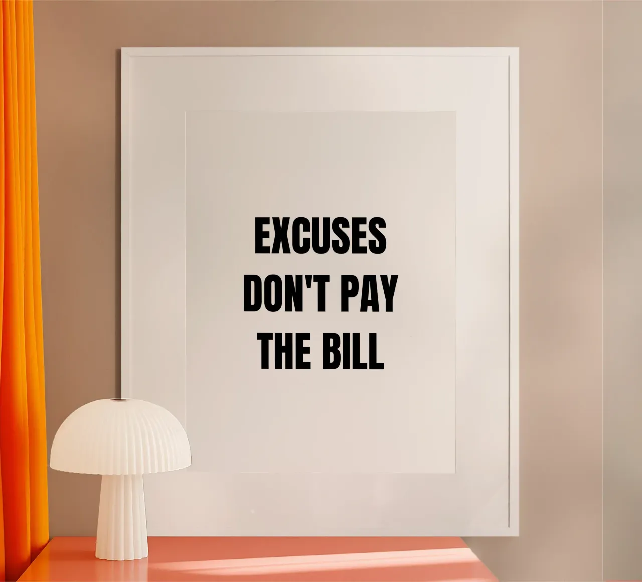 Excuses don't pay the bills. poster con telaio in legno da Magnific