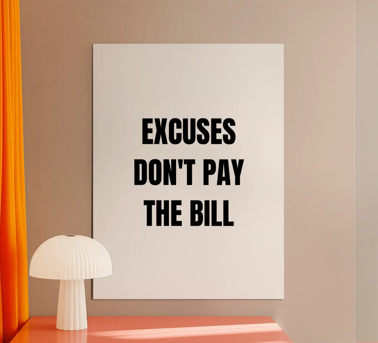 Excuses don't pay the bills. poster con telaio in legno da Magnific