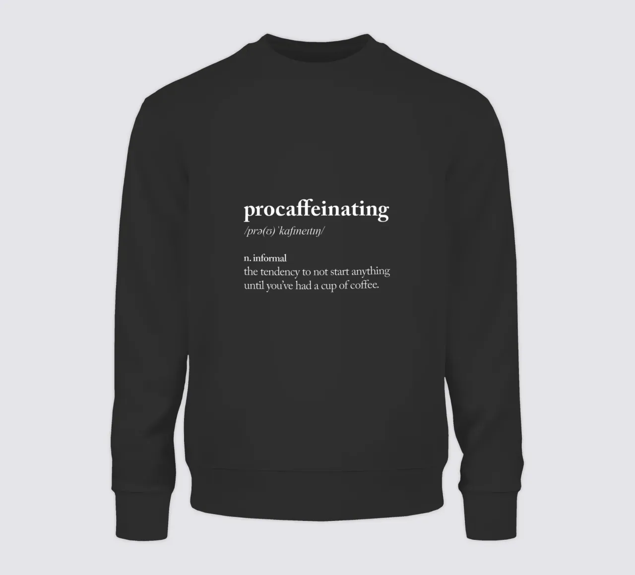 Procaffeinating sweatshirt by THE MOTIVATED TYPE