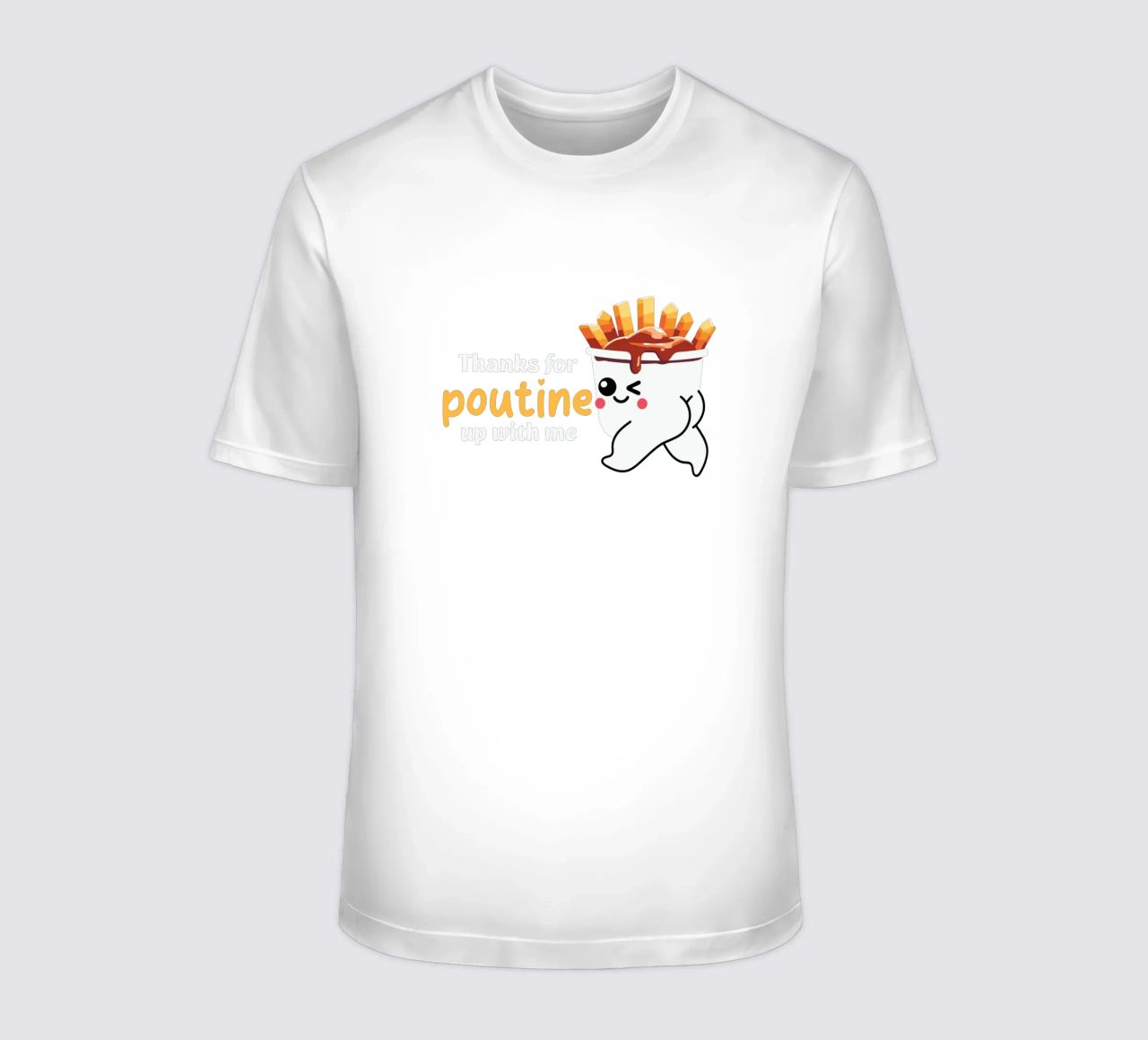 Thanks for poutine up with me t-shirt da edsonramosart
