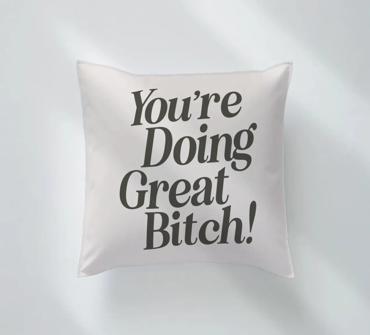 You're Doing Great Bitch Witty Empowering Typography Print decorative cushion by THE MOTIVATED TYPE