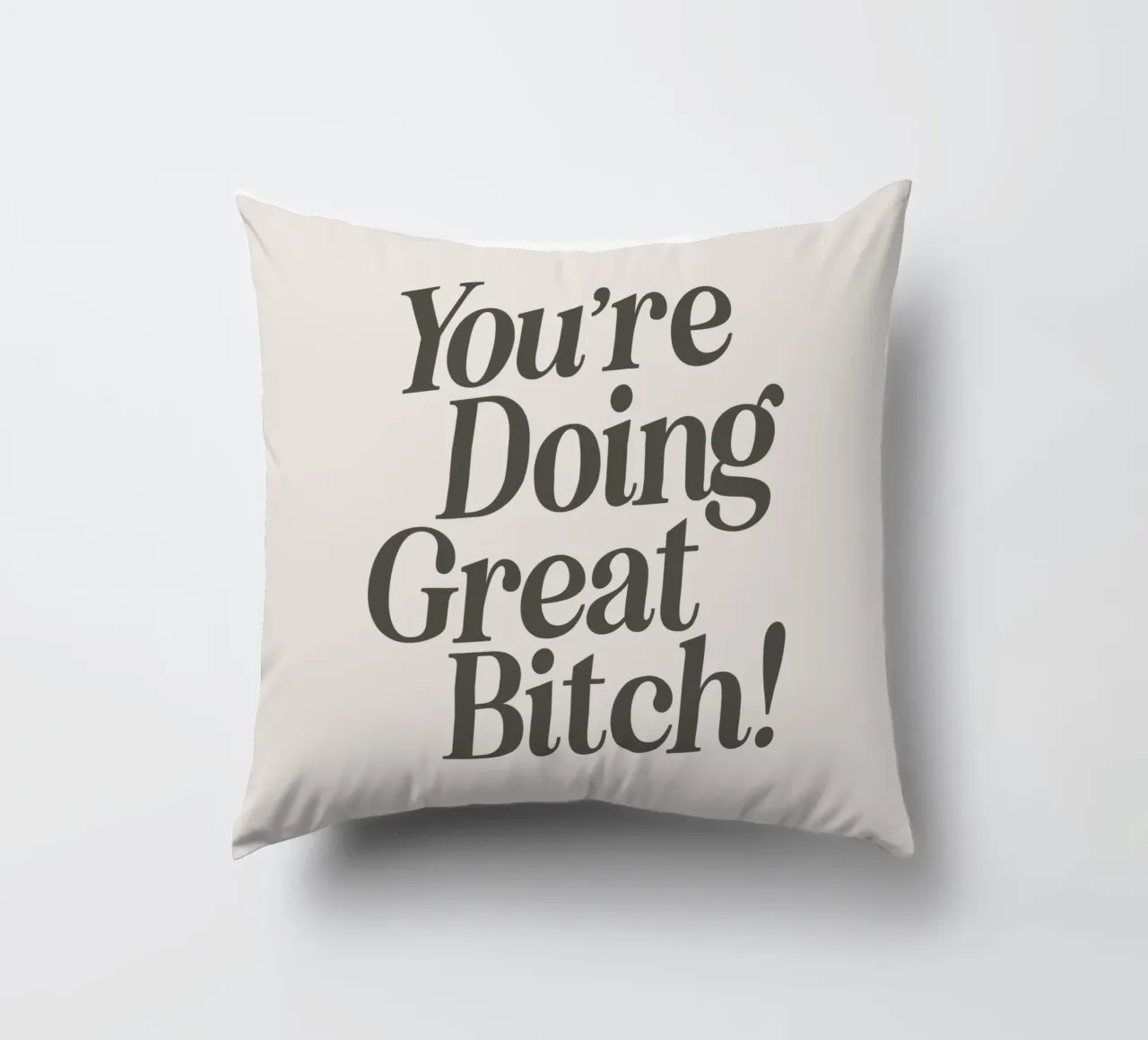 You're Doing Great Bitch Witty Empowering Typography Print decorative cushion by THE MOTIVATED TYPE