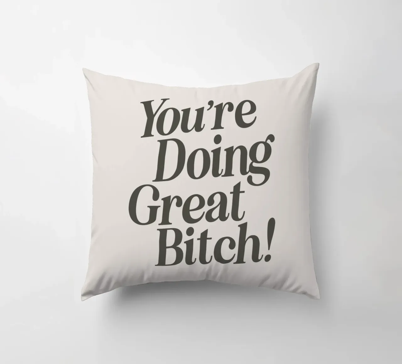 You're Doing Great Bitch Witty Empowering Typography Print decorative cushion by THE MOTIVATED TYPE
