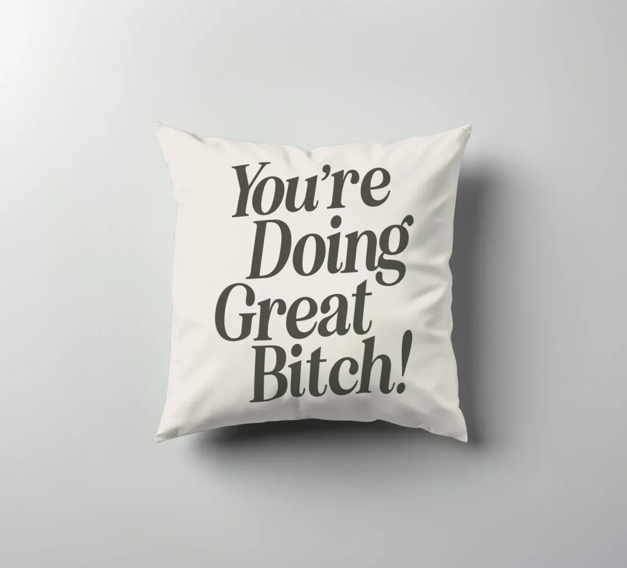 You're Doing Great Bitch Witty Empowering Typography Print decorative cushion by THE MOTIVATED TYPE
