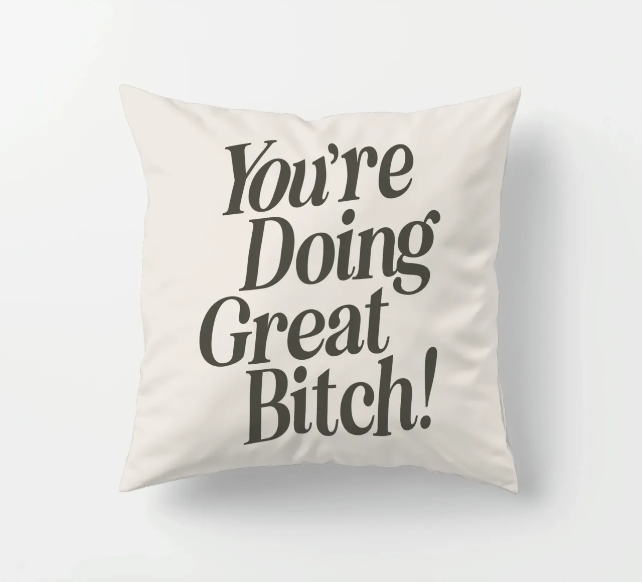 You're Doing Great Bitch Witty Empowering Typography Print decorative cushion by THE MOTIVATED TYPE