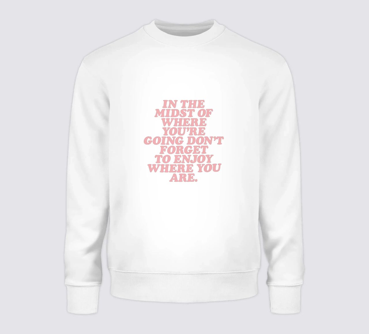 In The Midst Of Where You’re Going Don’t Forget To Enjoy sweatshirt by THE MOTIVATED TYPE