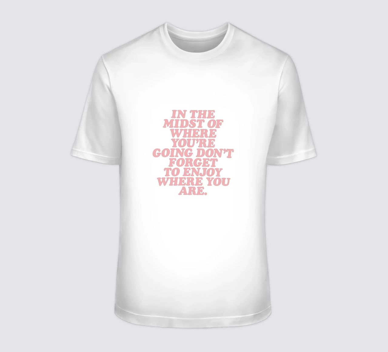 In The Midst Of Where You’re Going Don’t Forget To Enjoy t-shirt by THE MOTIVATED TYPE