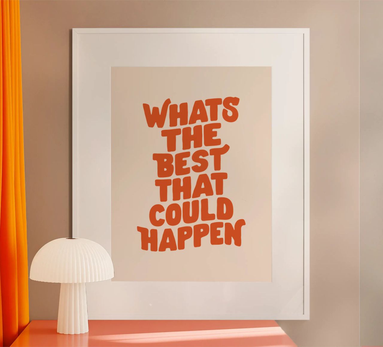 Whats The Best That Could Happen poster by THE MOTIVATED TYPE