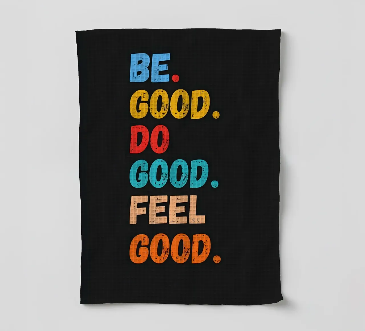 Be Good Do Good Feel Good Retro Motivation torchon de inspirational quote
