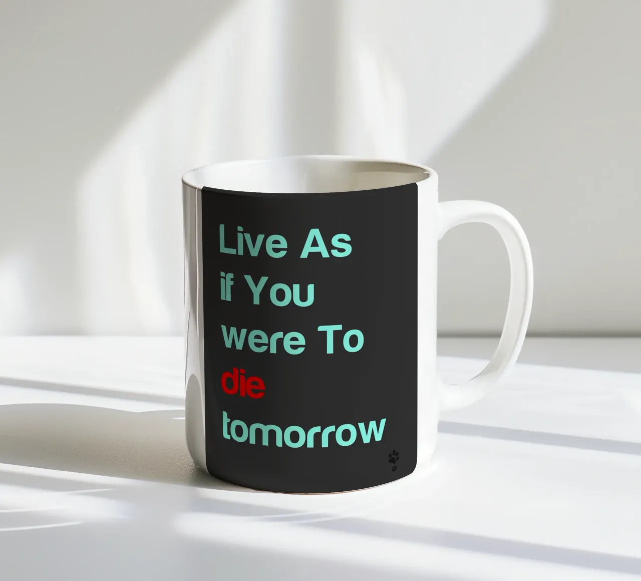 Live As If You Were To Die Tomorrow ceramic mug by catsforyou