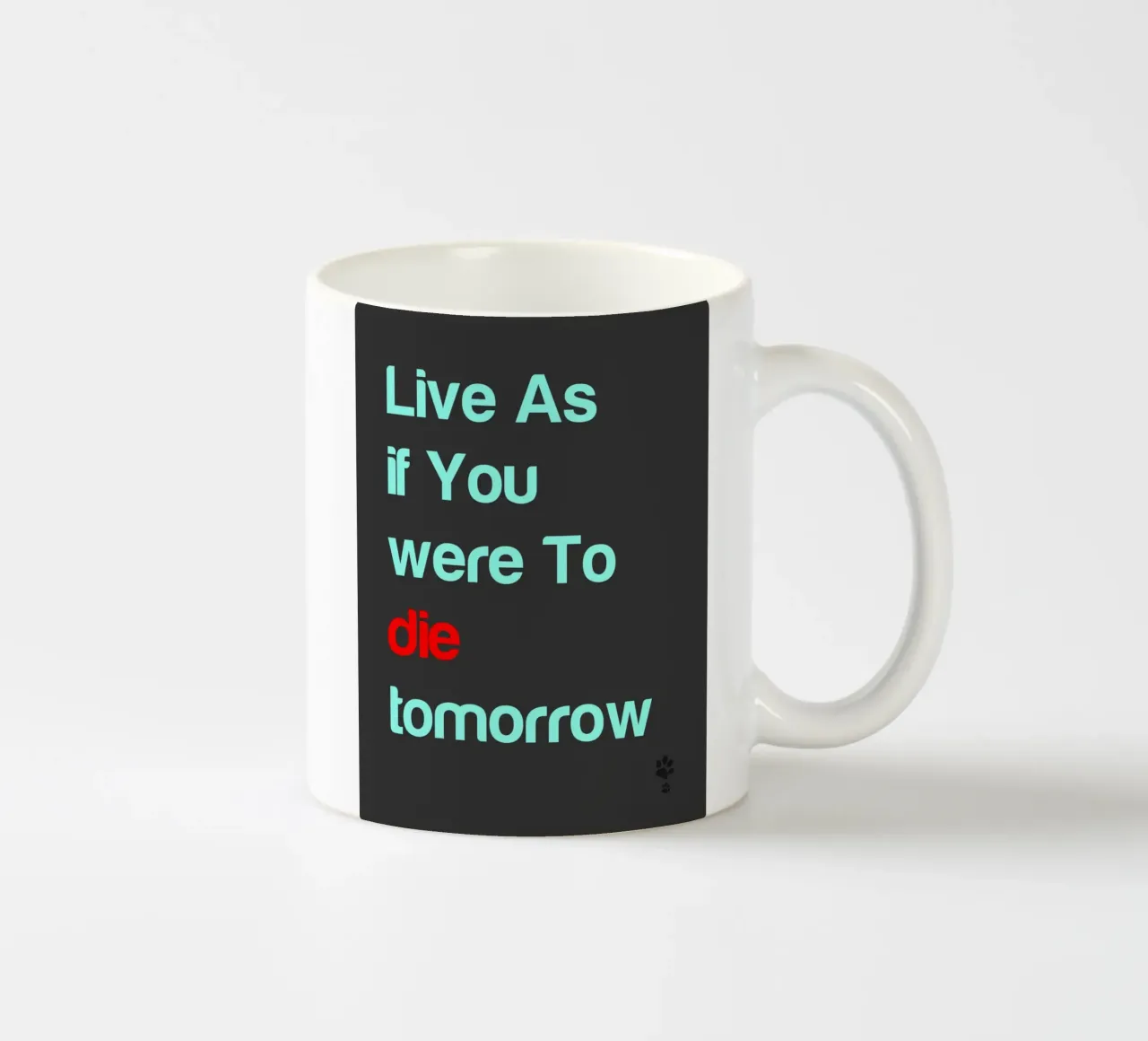 Live As If You Were To Die Tomorrow ceramic mug by catsforyou