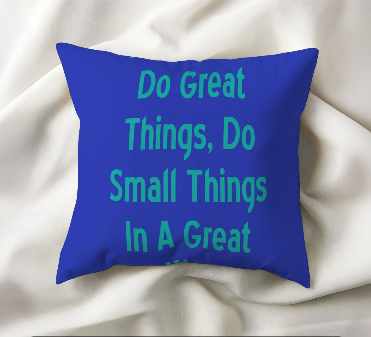 If You Can'T Do Great Things Small, Do Small Things In A Gre decorative cushion by catsforyou
