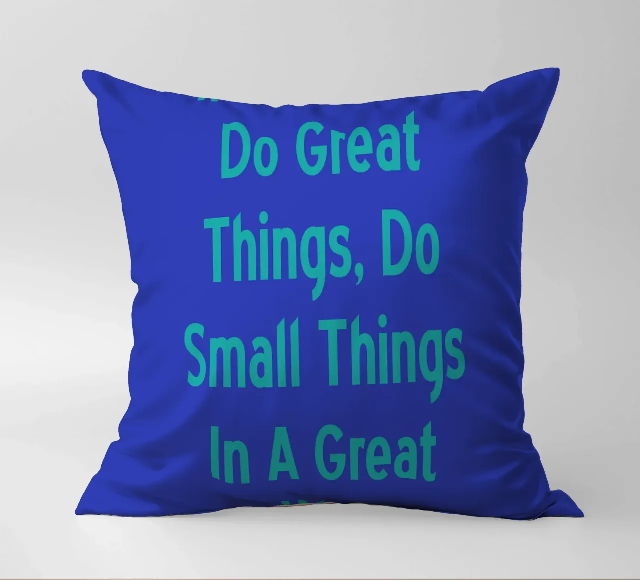 If You Can'T Do Great Things Small, Do Small Things In A Gre decorative cushion by catsforyou