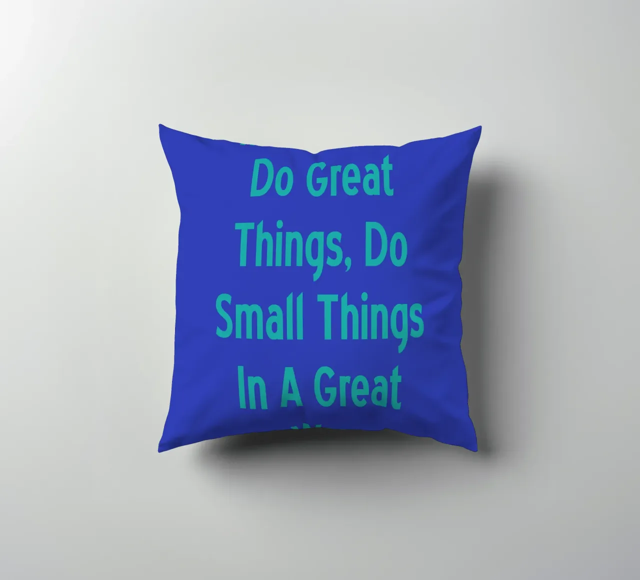 If You Can'T Do Great Things Small, Do Small Things In A Gre decorative cushion by catsforyou