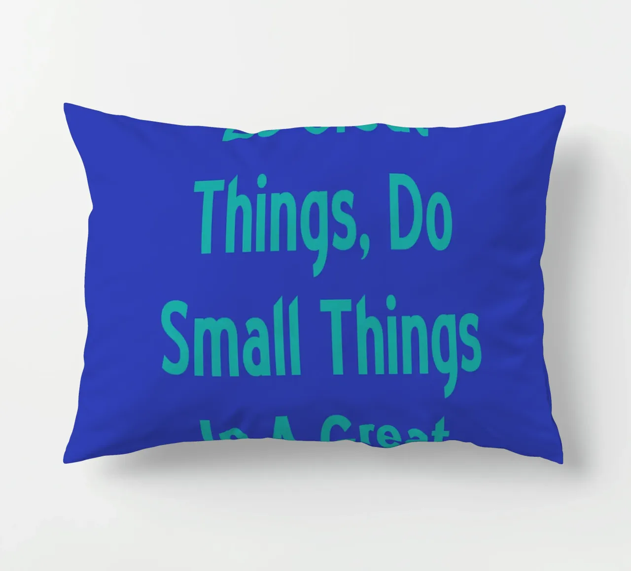 If You Can'T Do Great Things Small, Do Small Things In A Gre decorative cushion by catsforyou