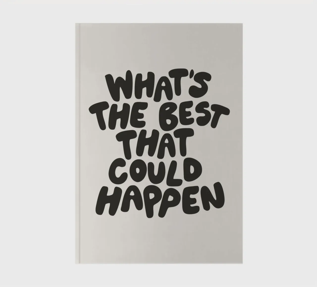 Whats The Best That Could Happen Typography in Monochrome notebook by THE MOTIVATED TYPE