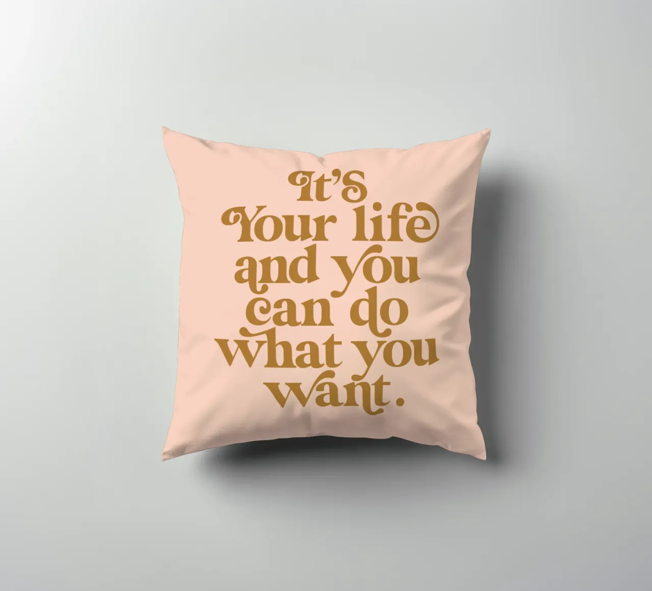 Its Your Life and You Can Do What You Want Positive Mindset decorative cushion by THE MOTIVATED TYPE