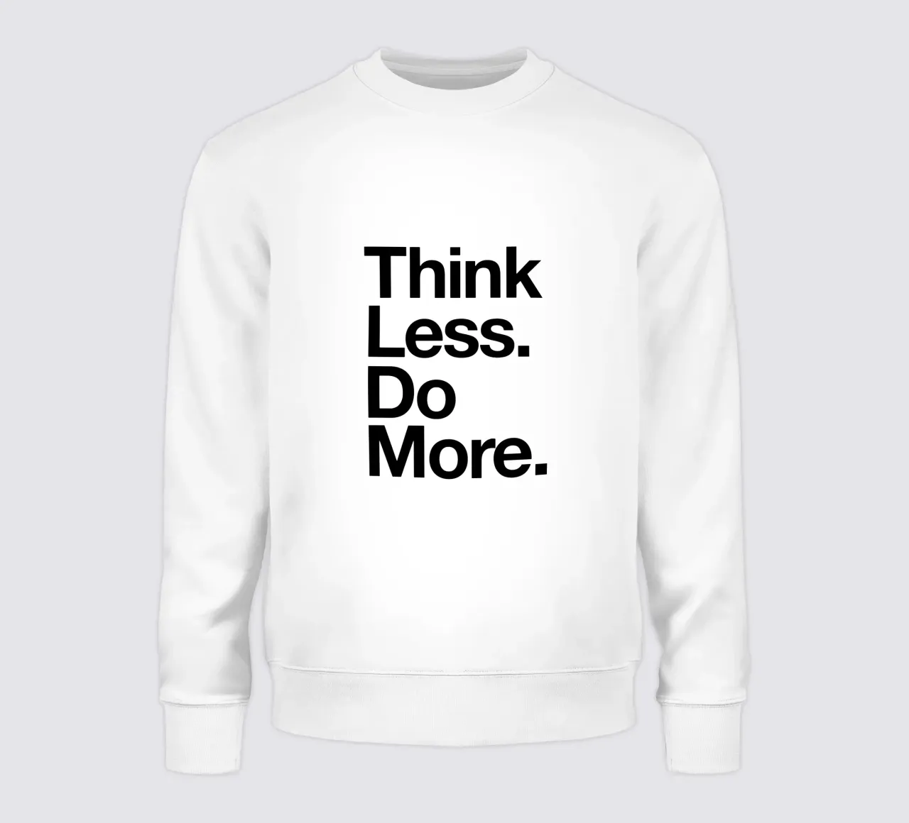 Think Less Do More Typography Print in Black and White sweatshirt by THE MOTIVATED TYPE
