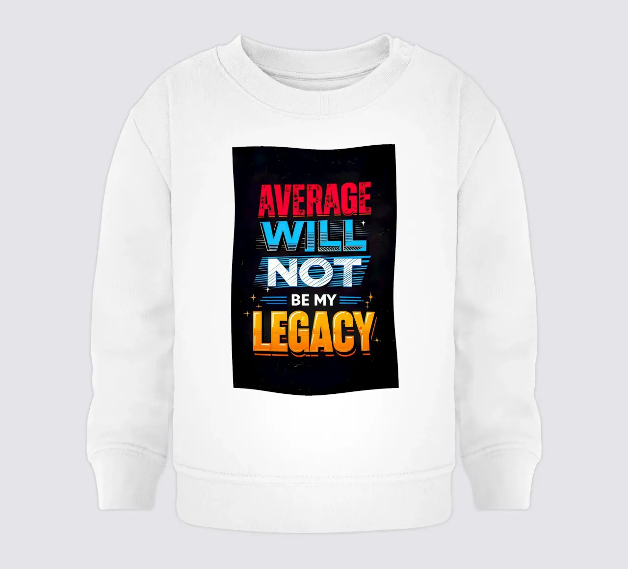 Average will not be my legacy baby sweatshirt by 🥝 KIWI STORE