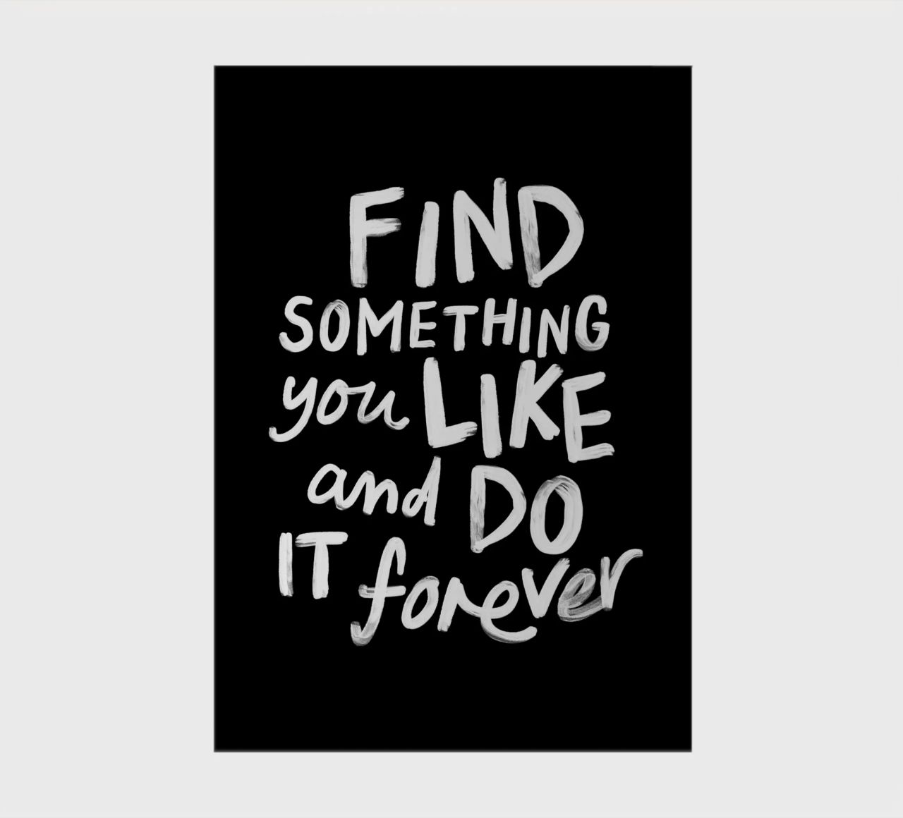 Find Something You Like and Do It Forever Typography Print notebook by THE MOTIVATED TYPE