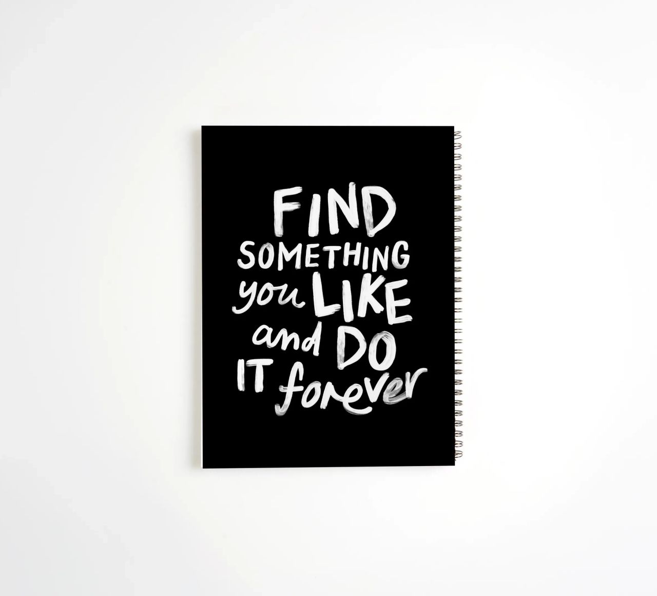 Find Something You Like and Do It Forever Typography Print spiral notebook by THE MOTIVATED TYPE