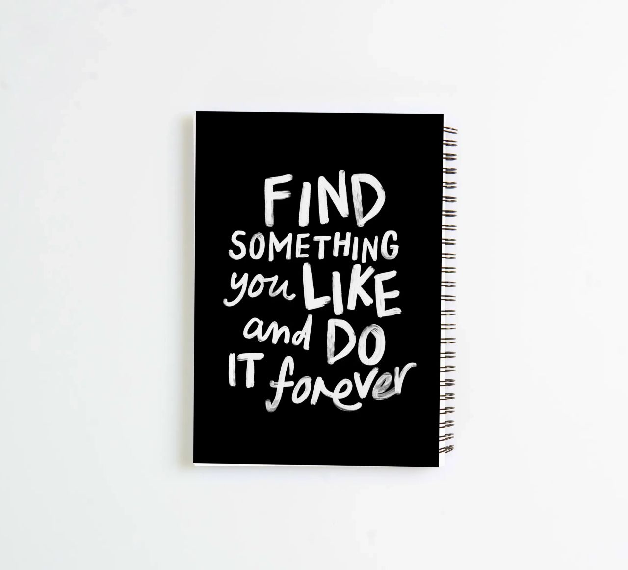 Find Something You Like and Do It Forever Typography Print spiral notebook by THE MOTIVATED TYPE