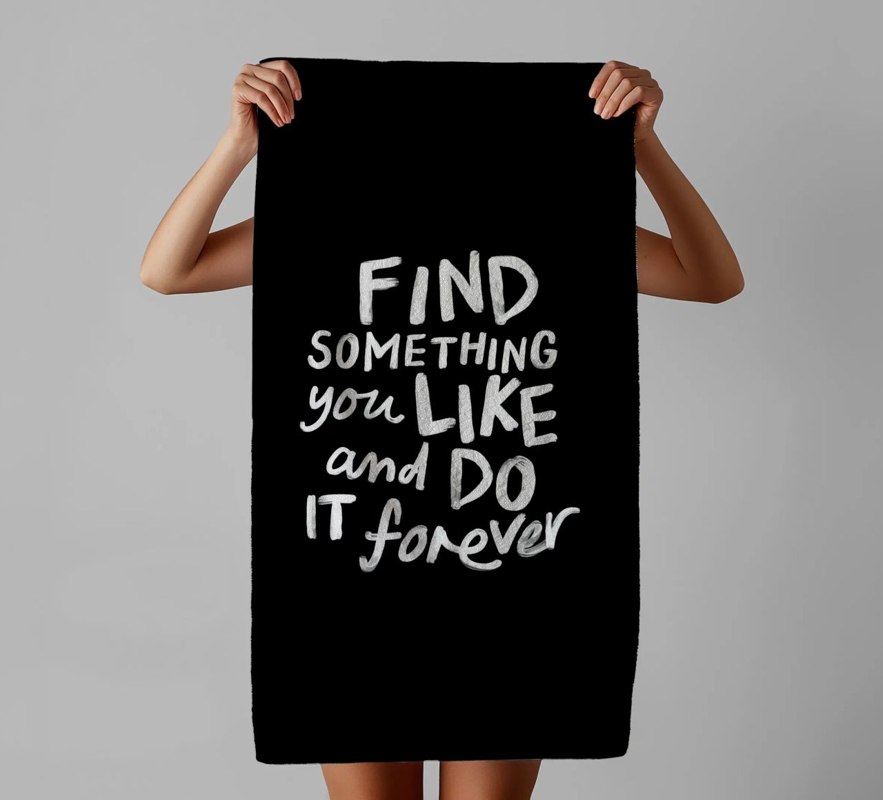 Find Something You Like and Do It Forever Typography Print towel by THE MOTIVATED TYPE
