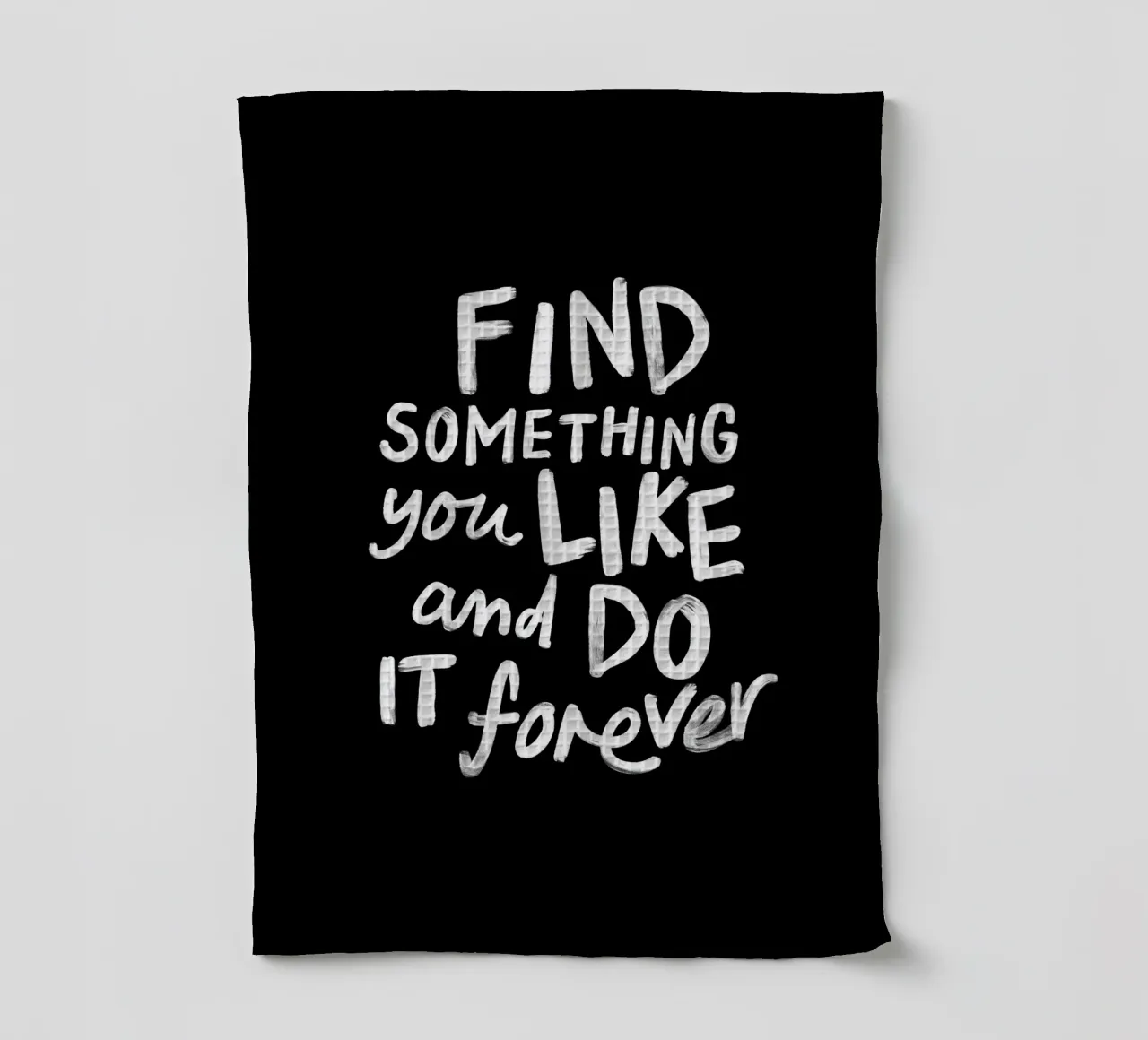 Trouvez quelque chose que vous aimez et faites-le pour toujours Impression typographique torchon de THE MOTIVATED TYPE