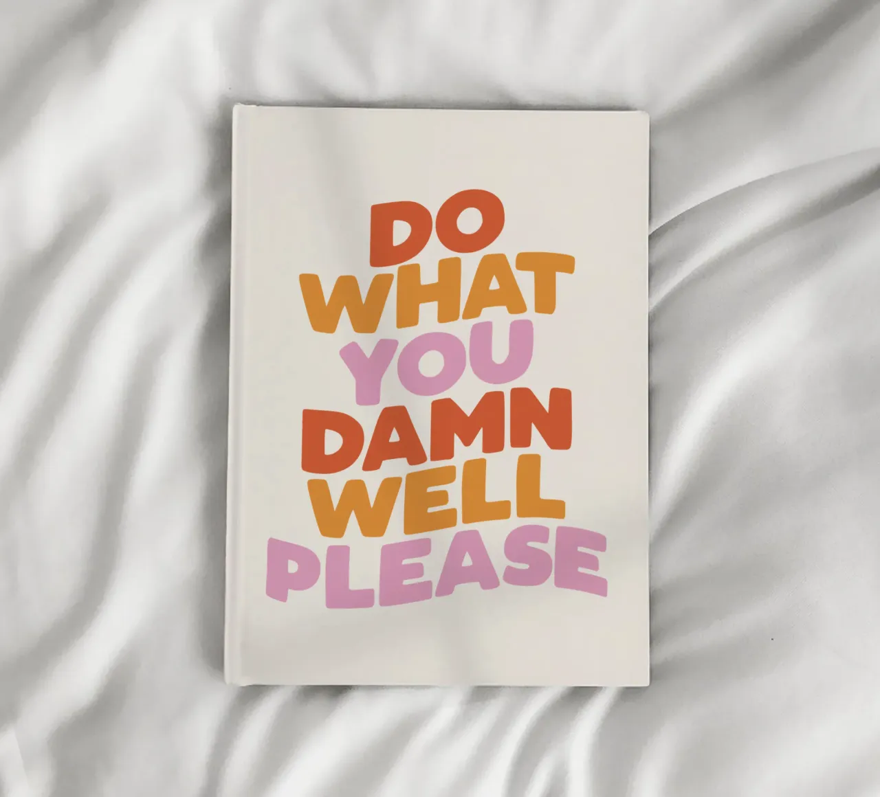 Do What You Damn Well Please Motivational Typography Print notebook by THE MOTIVATED TYPE
