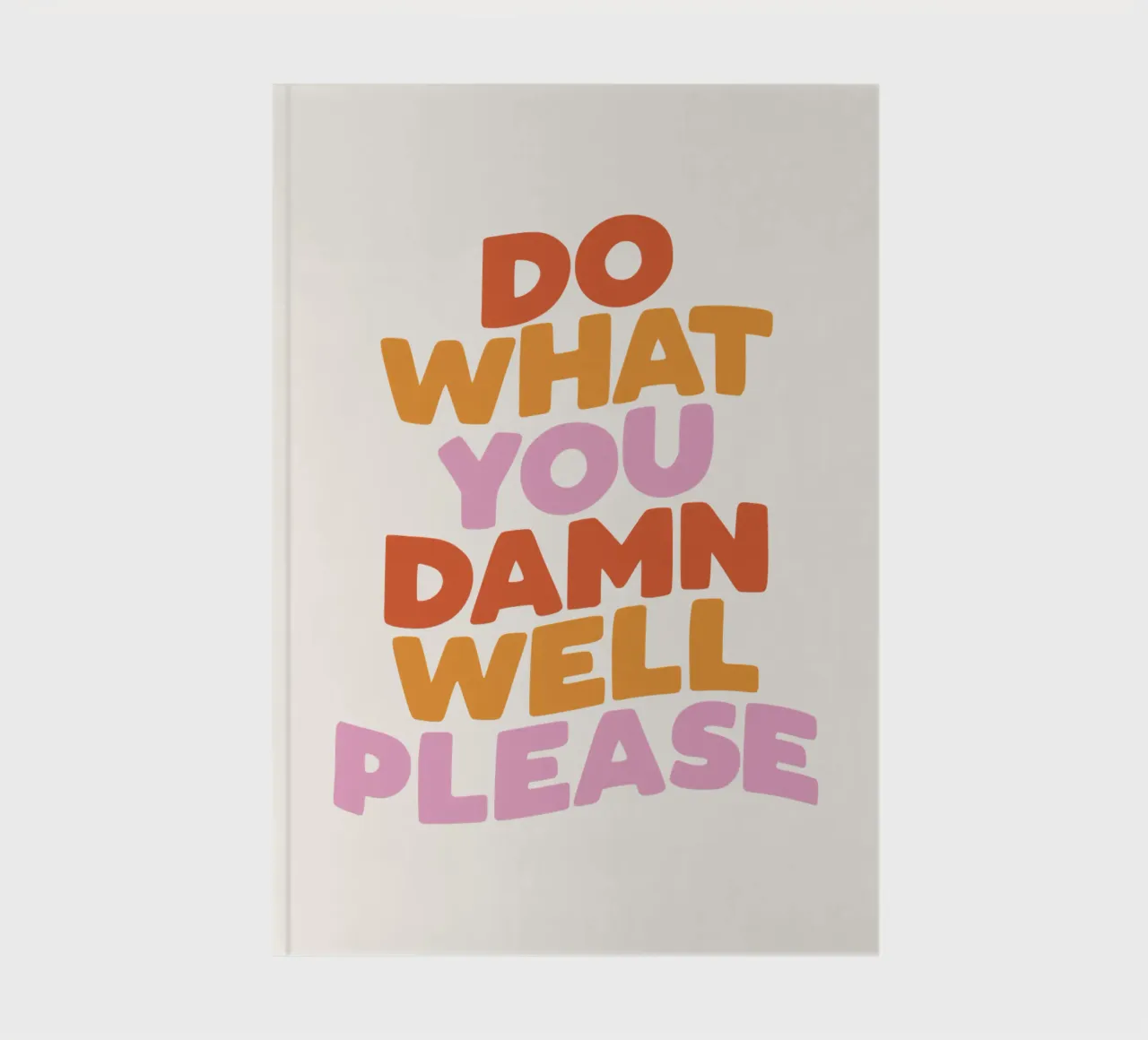 Do What You Damn Well Please Motivational Typography Print notebook by THE MOTIVATED TYPE
