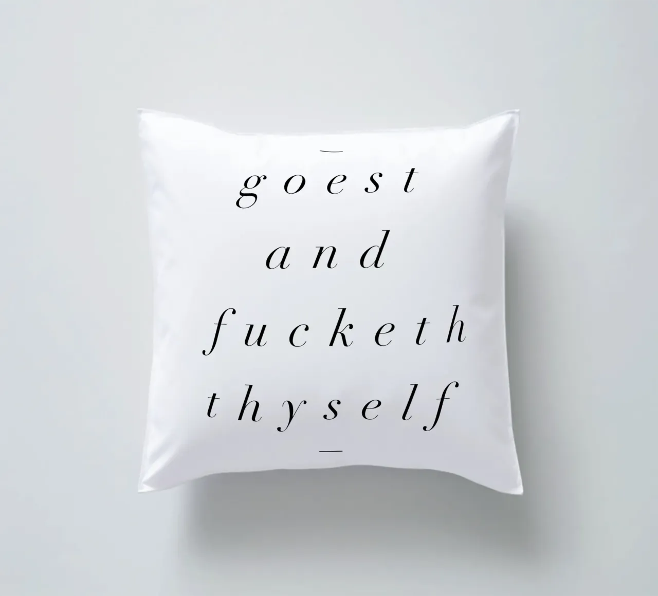 Goest And Fucketh Thyself Sassy Funny Typography Design cuscino da THE MOTIVATED TYPE