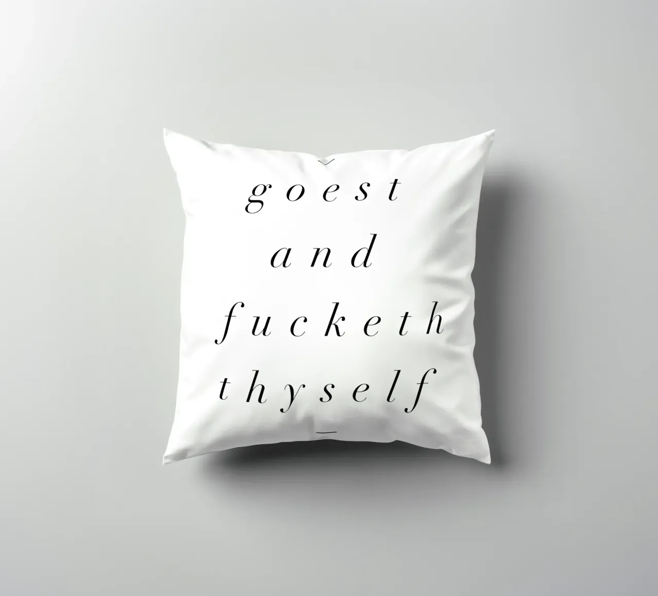 Goest And Fucketh Thyself Sassy Funny Typography Design cuscino da THE MOTIVATED TYPE