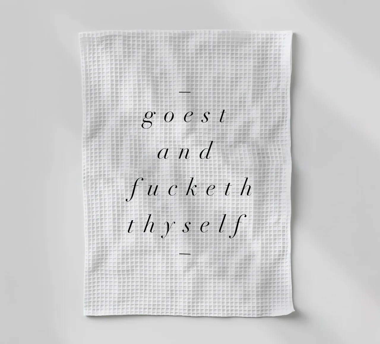 Goest And Fucketh Thyself Sassy Funny Typography Design canovaccio da cucina da THE MOTIVATED TYPE