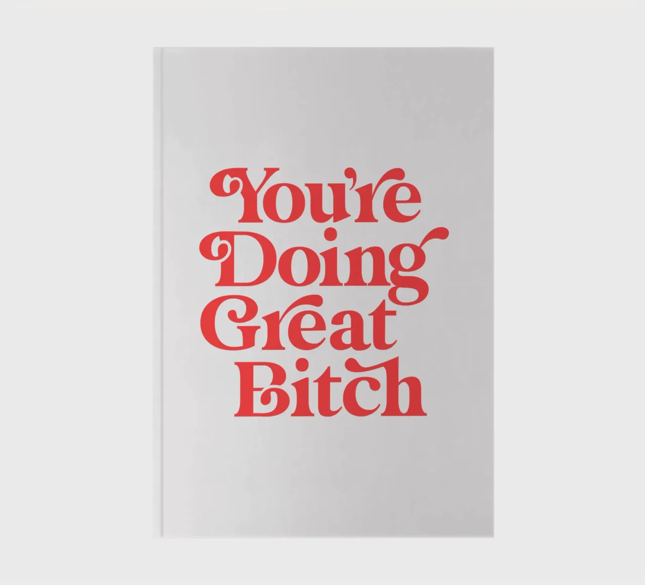 You're Doing Great Bitch Sassy Typography Design in Red notebook by THE MOTIVATED TYPE