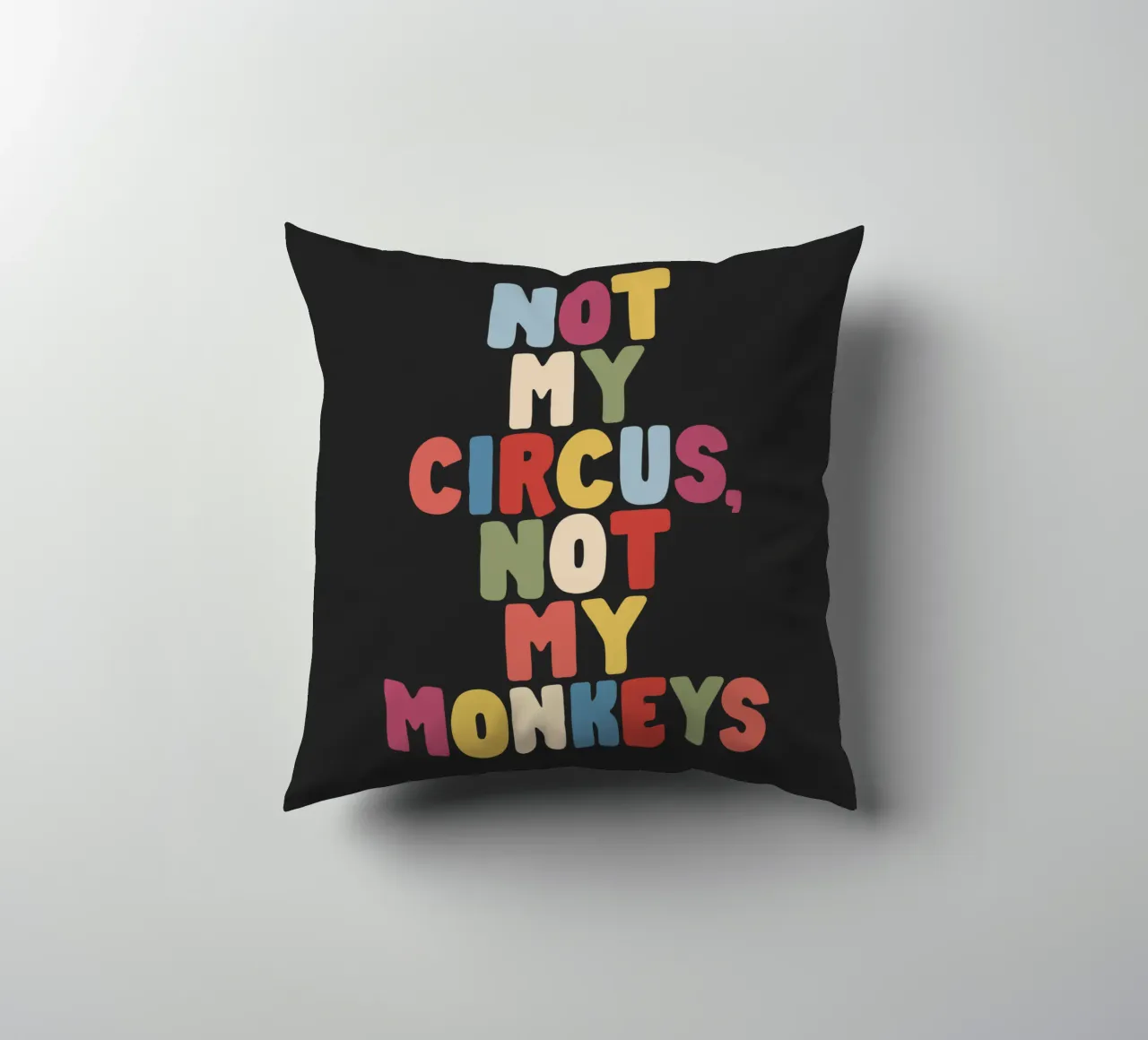 Not My Circus Not My Monkeys Colourful Typography Design decorative cushion by THE MOTIVATED TYPE
