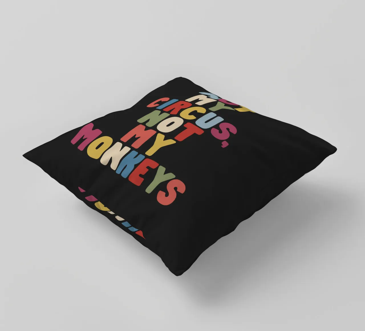 Not My Circus Not My Monkeys Colourful Typography Design decorative cushion by THE MOTIVATED TYPE