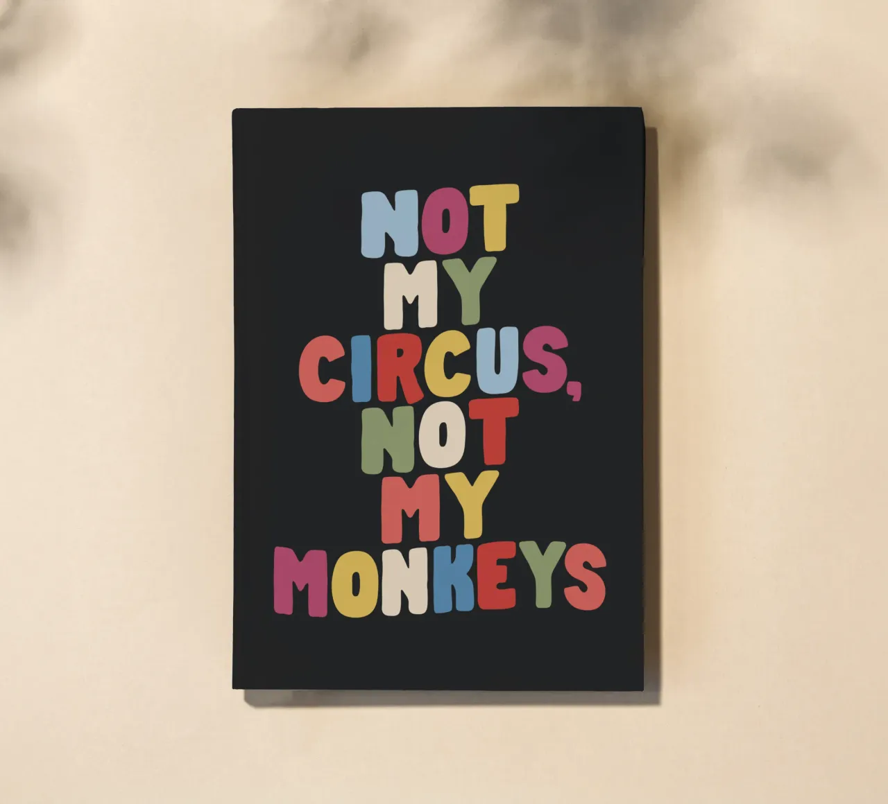 Not My Circus Not My Monkeys Colourful Typography Design notebook by THE MOTIVATED TYPE