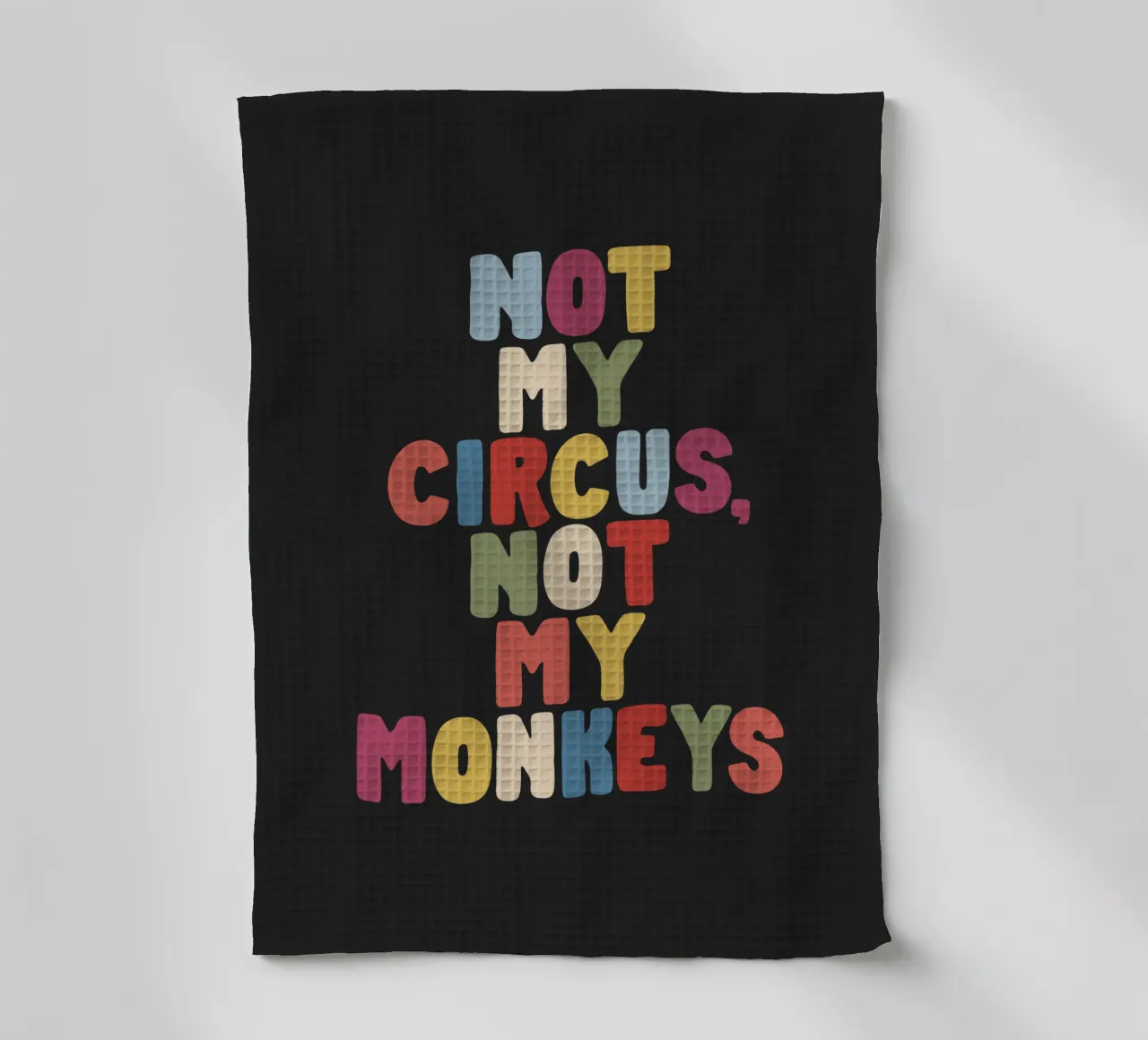 Not My Circus Not My Monkeys Typographie colorée Design torchon de THE MOTIVATED TYPE