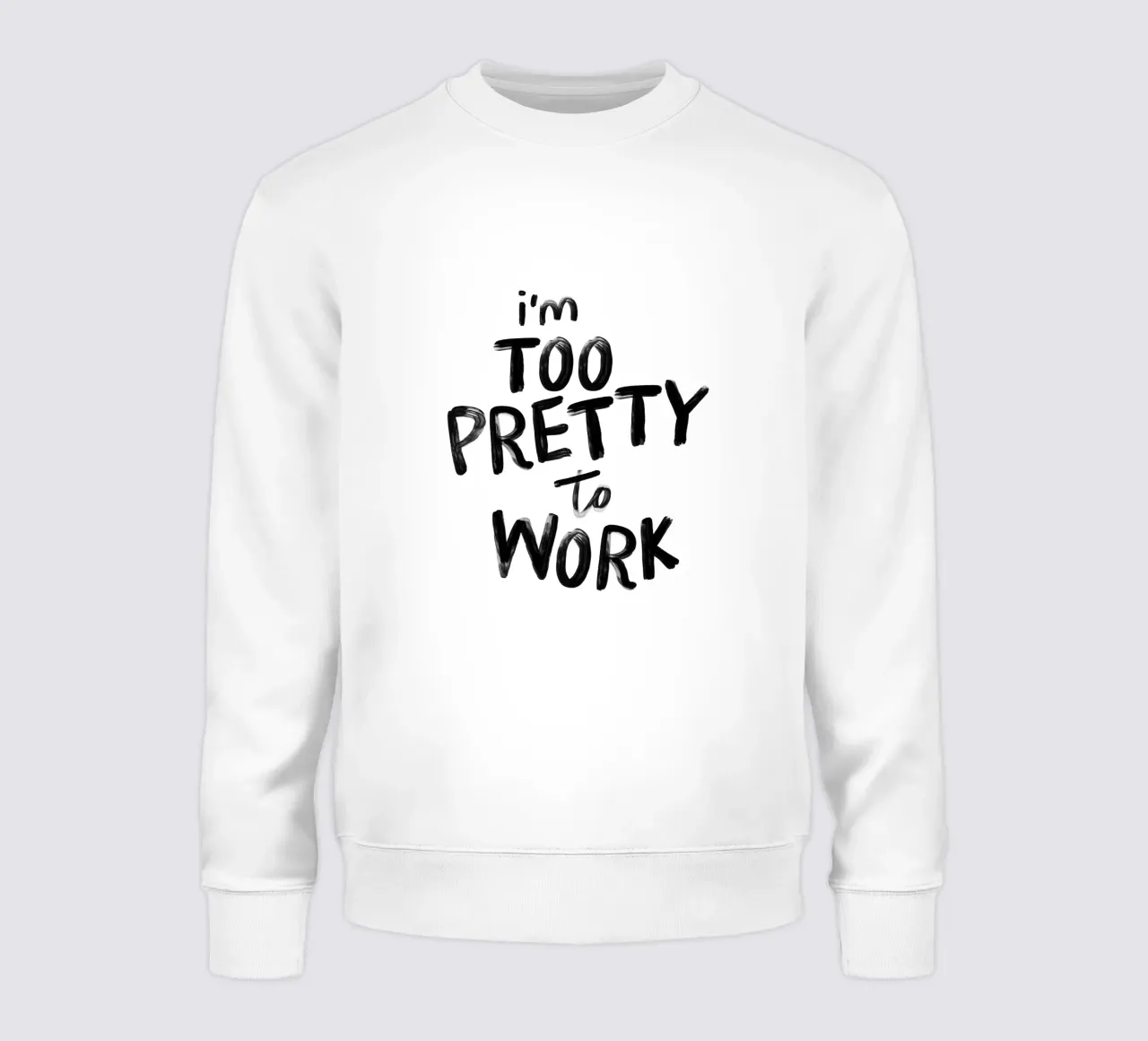 I'm Too Pretty to Work Sassy Funny Typography Print in Black sweatshirt by THE MOTIVATED TYPE